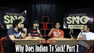 SnG: Why Does Indian TV Suck? - Part 2 | The Big Question Episode 9 | Video Podcast