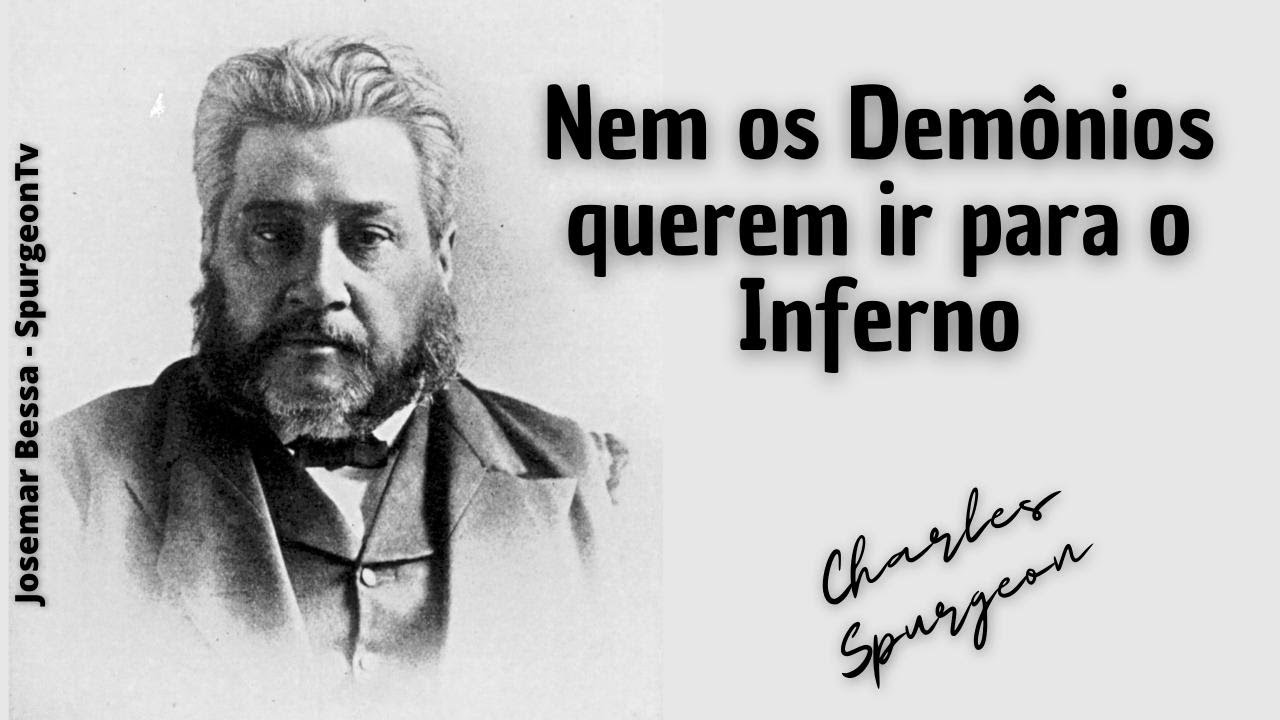 Nem os Demônios querem ir para o Inferno  | C. H. Spurgeon ( 1834 - 1892 )