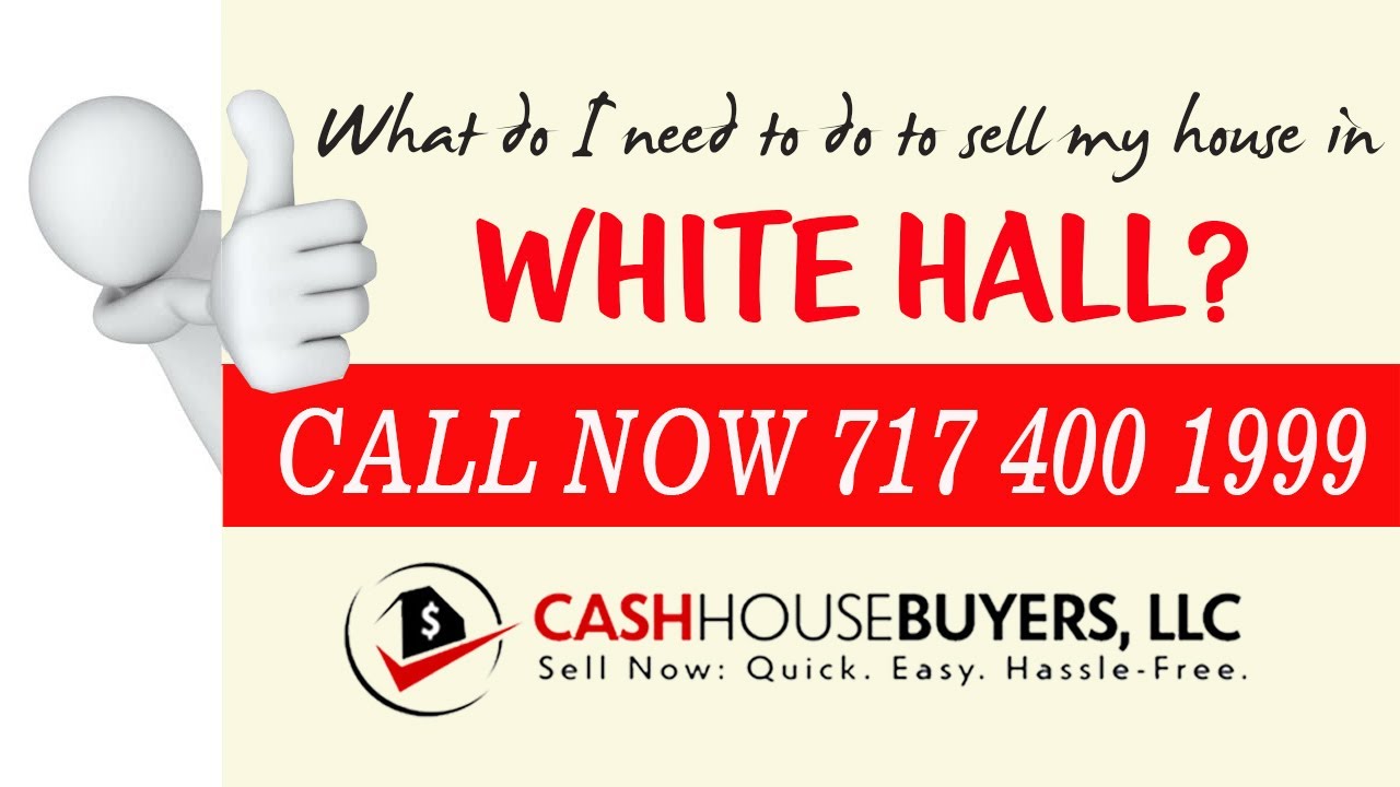 What do I need to do to sell my house fast in White Hall MD | Call 7174001999 | We Buy House White