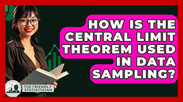 How Is The Central Limit Theorem Used In Data Sampling? - The Friendly Statistician