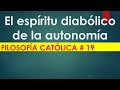 El espíritu diabólico de la autonomía según filosofía católica _ 19