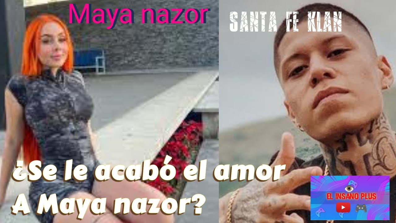El insano plus/¿ Qué está pasando con maya nazor y Santa fe klan?