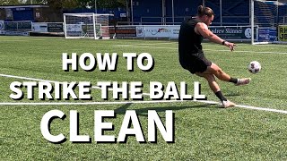 HOW TO STRIKE THE BALL CLEAN | IMPROVE YOUR SHOOTING TECHNIQUE