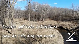 Scouter Jeff Asks a Question - How do I tie a Square Knot?