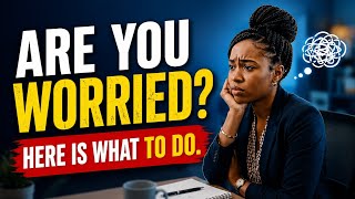 Changing Your Thoughts and Words Can Be All You Need To Overcome Worries and Anxiety #areyouworried