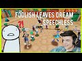 Foolish leaves Dream speechless!