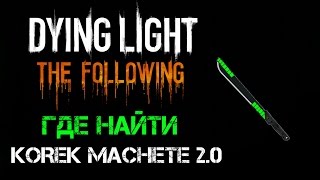 Dying Light: The Following | Где найти Korek Machete 2.0