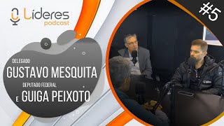 Líderes Podcast #5 -Delegado Gustavo Mesquita e Deputado Federal Guiga Peixoto