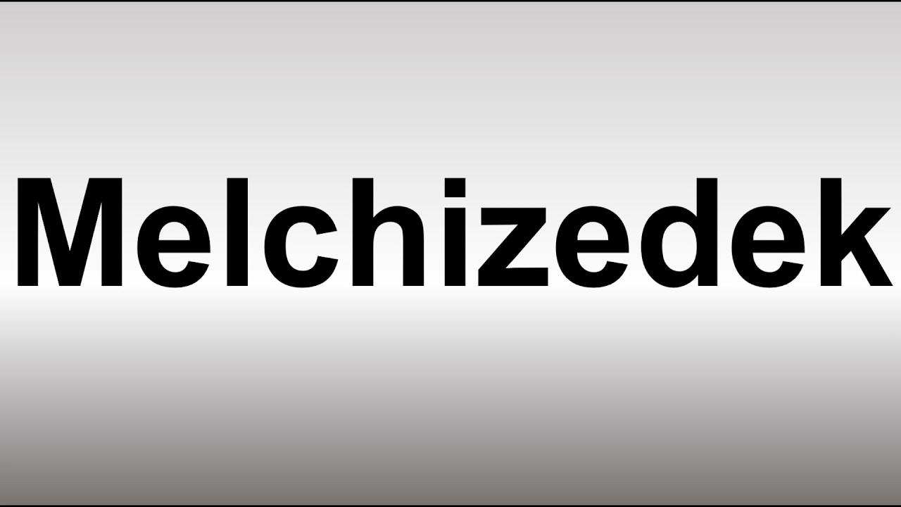 How To Pronounce Melchizedek - Youtube