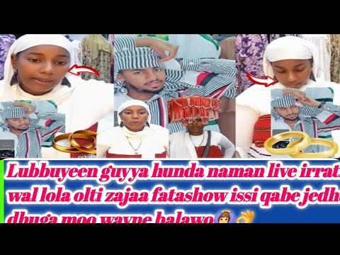 Lubbuyeen Guyya Hunda Naman Live Irrati Wal Lola Olti Zajaa Fatashow Issi Qabe Jedhu Dhuga Moo Wayne