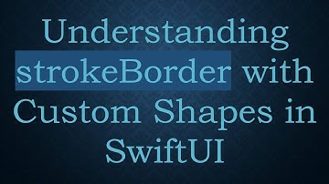Understanding strokeBorder with Custom Shapes in SwiftUI