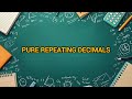 PURE REPEATING DECIMALS
