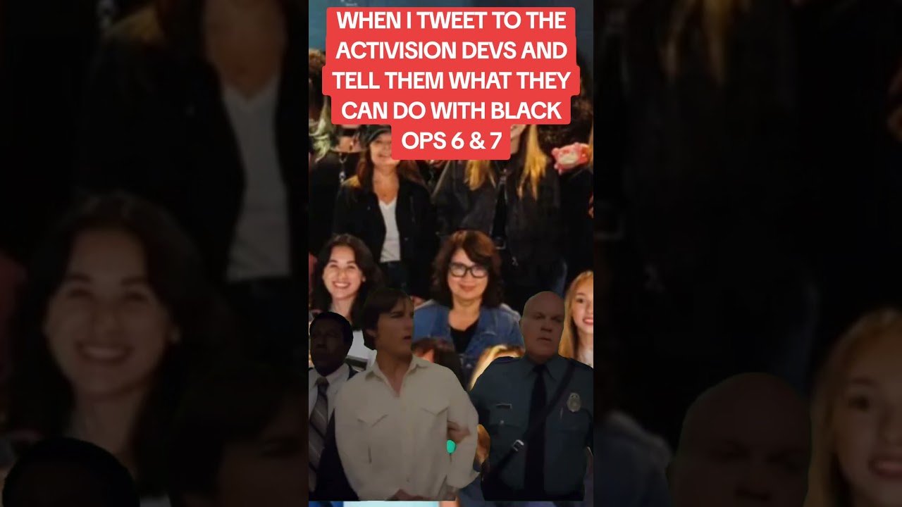 WHEN I TWEET TO THE ACTIVISION DEVS AND TELL THEM WHAT THEY CAN DO WITH BLACK OPS 6 & 7