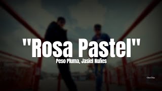 Peso Pluma, Jasiel Núñez - Rosa Pastel (LETRA) Estreno 2023