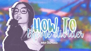 HOW TO THEME DIVIDER! 💚