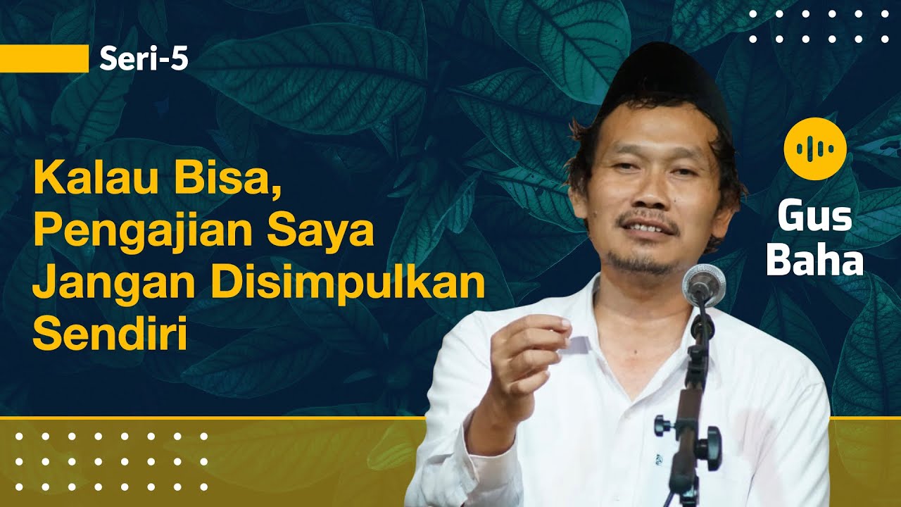 Gus Baha: Kalau Bisa, Pengajian Saya Jangan Disimpulkan Sendiri