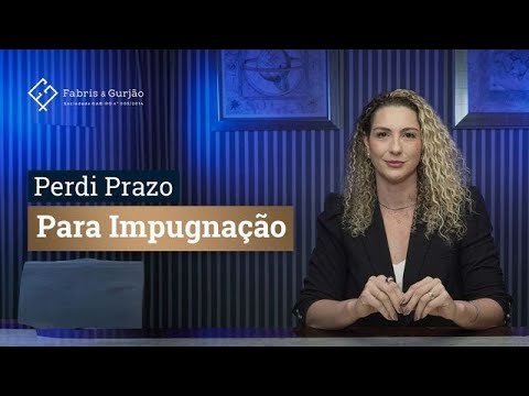 Perdi Prazo Para Impugnação