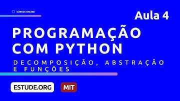 Decomposição, Abstração e Funções (Aula 4) - Ciência da Computação e Programação em Python
