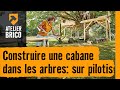 Construire une cabane dans les arbres: sur pilotis - Atelier brico Hornbach