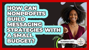 How Can Nonprofits Build Messaging Strategies With A Small Budget? - The Nonprofit Digest