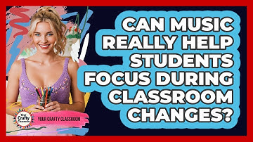 Can Music Really Help Students Focus During Classroom Changes? - Your Crafty Classroom