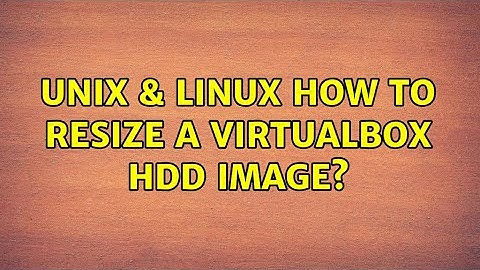Unix & Linux: How to resize a VirtualBox HDD image? (3 Solutions!!)
