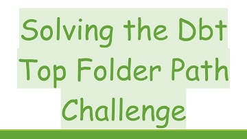 Solving the Dbt Top Folder Path Challenge
