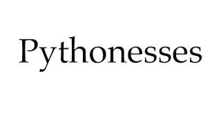 How to Pronounce Pythonesses
