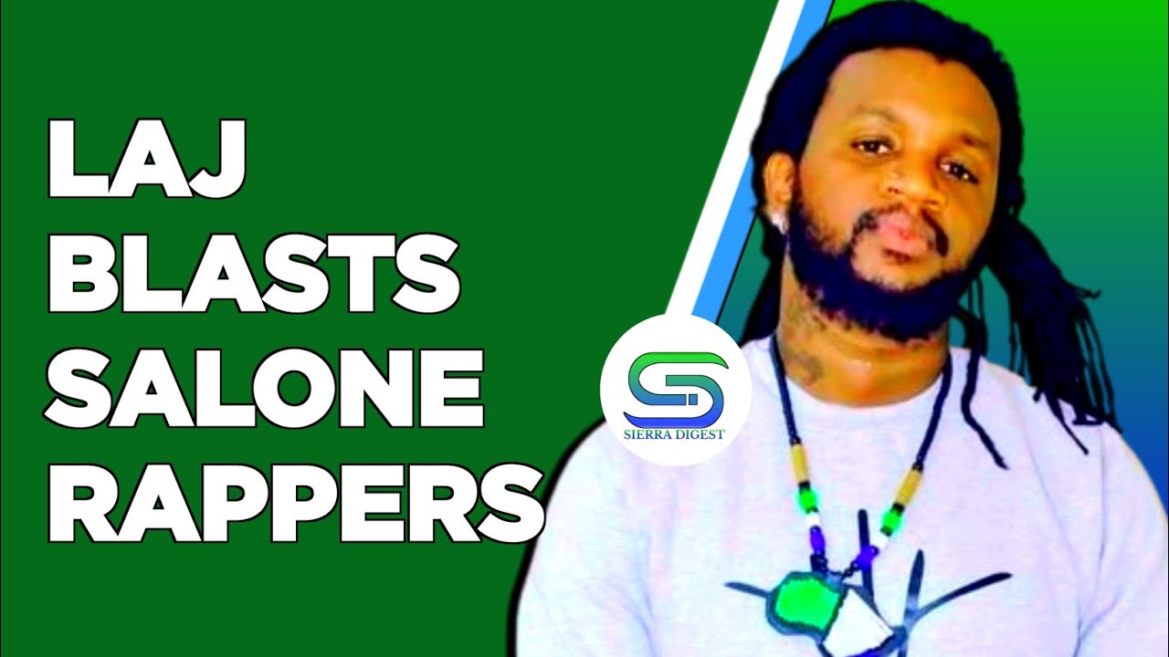LAJ BLASTS SIERRA LEONE RAPPERS || Sierra Digest - YouTube