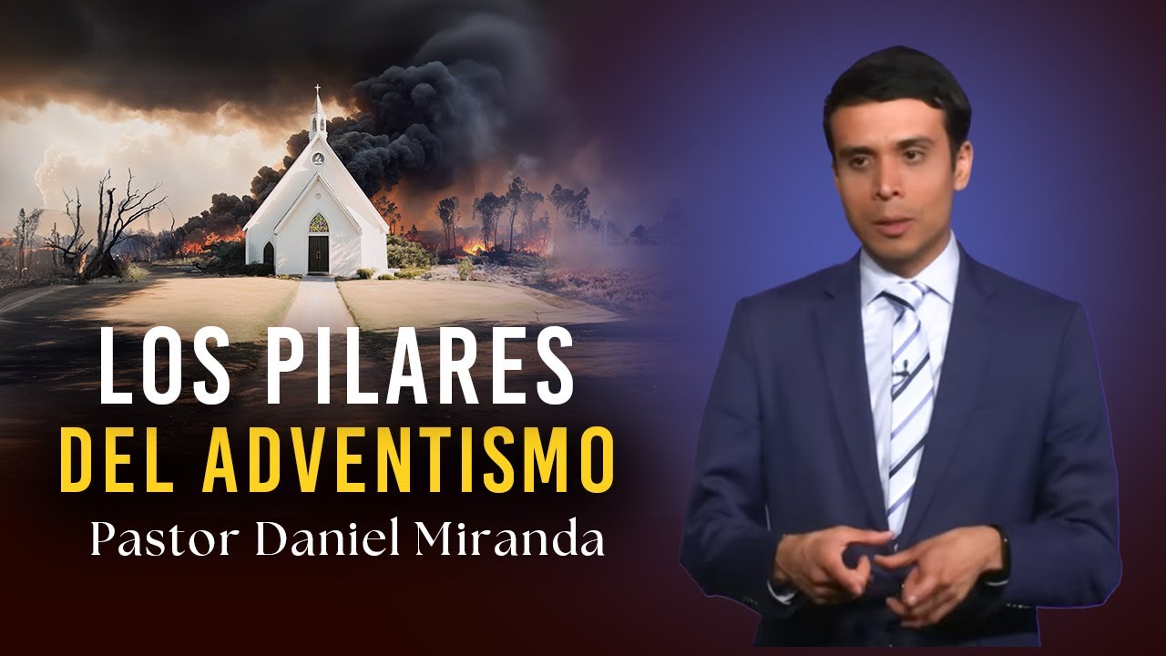 LOS PILLARES DEL ADVENTISMO, Pastor Daniel Miranda || Serie: En Defensa de la Fe