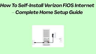 How To Self-Install Verizon FiOS Internet – Complete Home Setup Guide