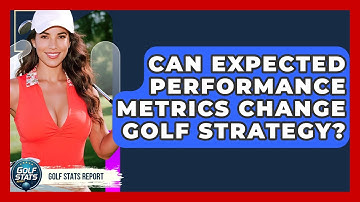 Can Expected Performance Metrics Change Golf Strategy? - Golf Stats Report