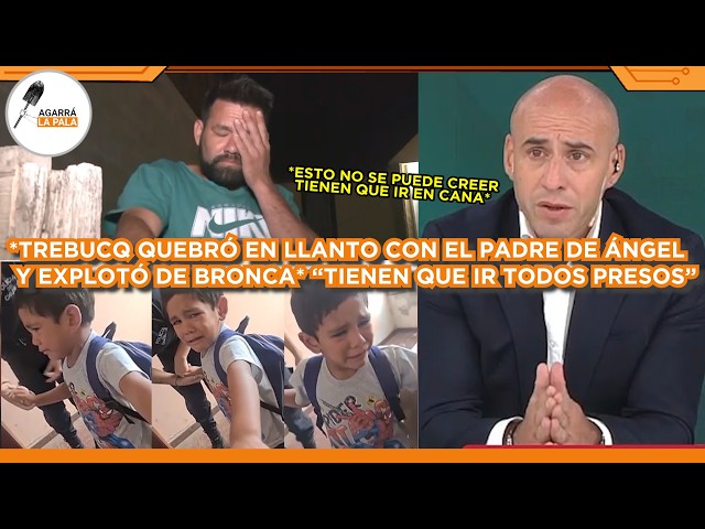 TREBUCQ QUEBRÓ EN LLANTO CON EL PADRE DE ÁNGEL Y EXPLOTÓ DE LA BRONCA: "TIENEN QUE IR TODOS PRESOS"
