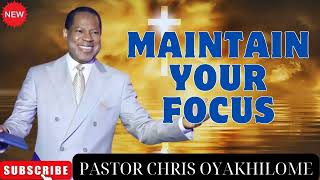 MAINTAIN YOUR FOCUS - PASTOR CHRIS OYAKHILOME