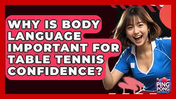 Why Is Body Language Important For Table Tennis Confidence? - Ping Pong Prodigy