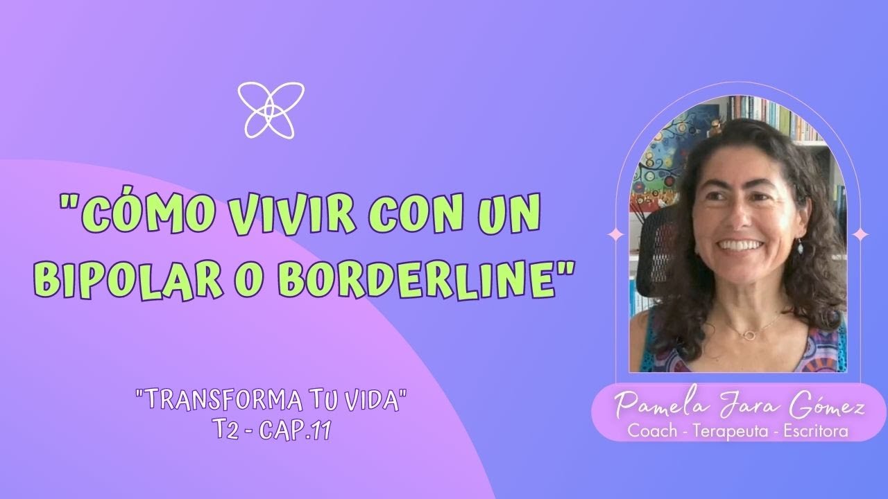 ¿Cómo vivir con Trastorno BIPOLAR o BORDERLINE? - Pamela Jara Gómez - #relacionestoxicas