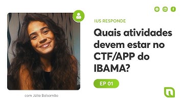 Quais atividades devem estar no CTF/APP do IBAMA? | Ius Responde #01