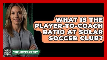 What Is The Player-to-Coach Ratio At Solar Soccer Club? - The Soccer Xpert