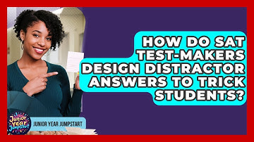 How Do SAT Test-makers Design Distractor Answers To Trick Students? - Junior Year Jumpstart
