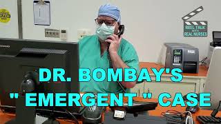 Nurse Humor Dr. Bombays Emergent Case.