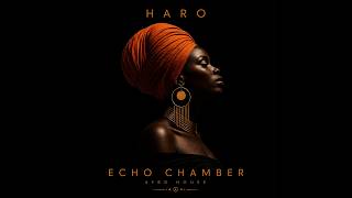 HARO – Echo Chamber (Afro House / Deep Tribal / Minimal)