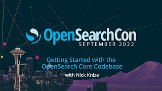 Nick Knize, Getting Started with the OpenSearch Core Codebase, OpenSearchCon.