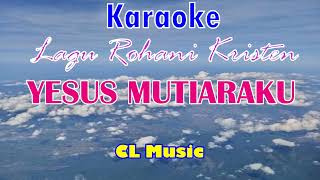 Download Lagu YESUS MUTIARAKU_Lagu Rohani Kristen_KARAOKE_NADA WANITA_By CL Music MP3