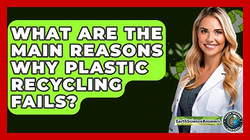 What Are The Main Reasons Why Plastic Recycling Fails? - Earth Science Answers