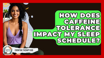 How Does Caffeine Tolerance Impact My Sleep Schedule? - Cognitive Therapy Hub