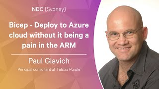 bicep - deploy to azure cloud without it being a pain in the arm - paul glavich - ndc sydney 2022