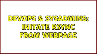 DevOps & SysAdmins: Initate RSync From Webpage (2 Solutions!!)