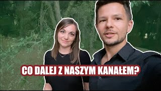 💚 CO DALEJ Z NASZYM KANAŁEM? (DLACZEGO NAS NIE BYŁO?)
