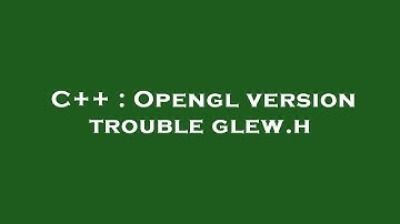 C++ : Opengl version trouble glew.h