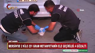 MERSİN'DE 2 KİLO 251 GRAM METAMFETAMİN ELE GEÇİRİLDİ 4 GÖZALTI